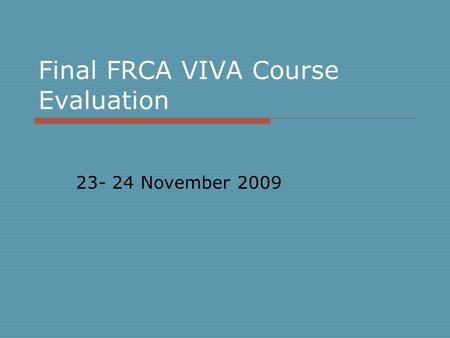 Final FRCA VIVA Course Evaluation 23- 24 November 2009.