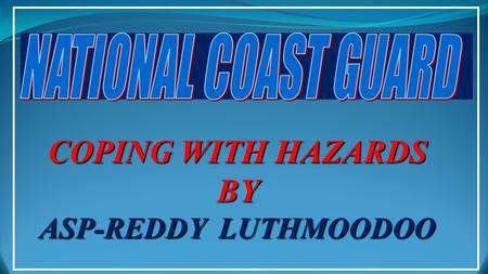 COPING WITH HAZARDS BY ASP-REDDY LUTHMOODOO. TSUNAMI WARNING  AFLOAT PATROL/FOOT PATROL/ MOBILE PATROL TO CAST OFF IMMEDIATELY TAKING ALONG LOUDHAILERS,