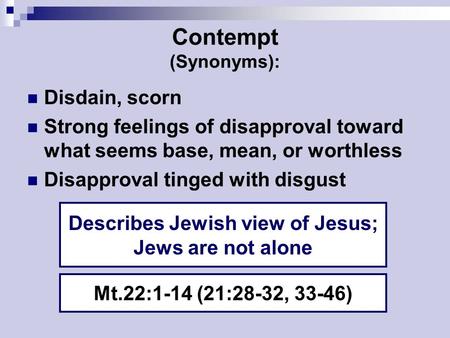 Contempt (Synonyms): Disdain, scorn Strong feelings of disapproval toward what seems base, mean, or worthless Disapproval tinged with disgust Describes.