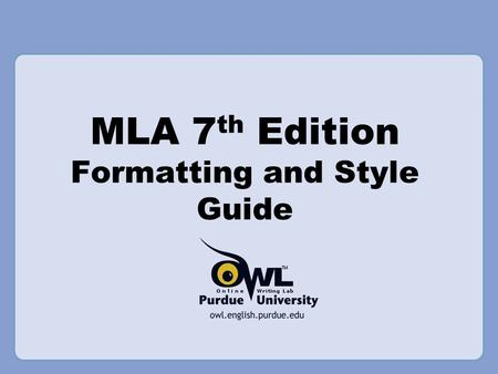 MLA 7 th Edition Formatting and Style Guide. Overview  This presentation will cover: 2009 updates to MLA (7 th edition) General MLA guidelines First.