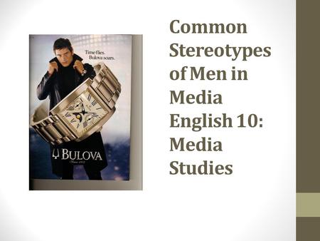 Common Stereotypes of Men in Media English 10: Media Studies