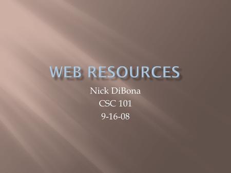 Nick DiBona CSC 101 9-16-08.  a website, usually maintained by an individual, with regular entries of commentary, descriptions of events, or other material.