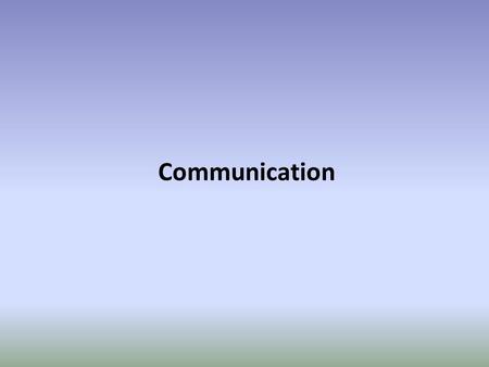 Communication. TASK….. Think of all the aspects of a leader’s role – consider what sort of communication processes are involved. THINK SHARE PAIR.