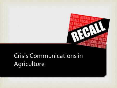 Crisis Communications in Agriculture.   Provide examples and explain the role of crisis communication in agriculture Lecture Objective.