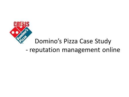 Domino’s Pizza Case Study - reputation management online