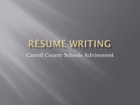 Carroll County Schools Advisement.  A brief written account of personal, educational, and professional qualifications and experience prepared by an applicant.