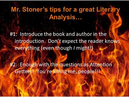 Mr. Stoner’s tips for a great Literary Analysis… #1: Introduce the book and author in the introduction. Don’t expect the reader knows everything (even.