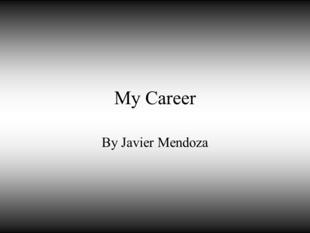 My Career By Javier Mendoza. 1 st career Computer Support Specialist This career offers me the capability of learning and working with computers.