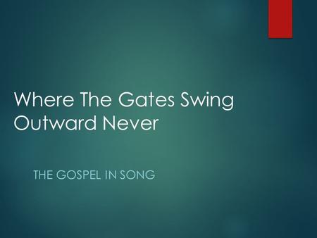 Where The Gates Swing Outward Never THE GOSPEL IN SONG.