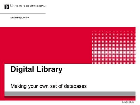 Digital Library Making your own set of databases University Library next = click.