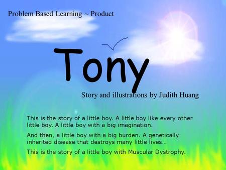 This is the story of a little boy. A little boy like every other little boy. A little boy with a big imagination. And then, a little boy with a big burden.