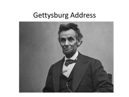 Gettysburg Address. Why Gettysburg and why now? Lincoln delivers his address on November 19, 1863 – Battle of Gettysburg, July 1-3 1863 – Bloodiest battle.