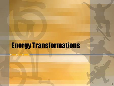 1 Energy Transformations. Forms of Energy Potential (stored) Gravitational potential Elastic potential Chemical potential Kinetic (motion) Mechanical.