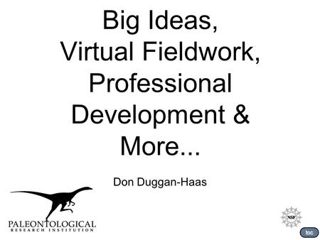 Big Ideas, Virtual Fieldwork, Professional Development & More... Don Duggan-Haas toc.