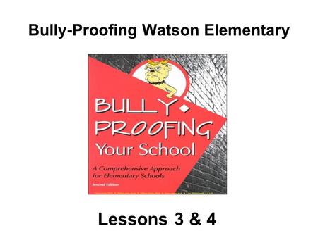 Bully-Proofing Watson Elementary Lessons 3 & 4. Lesson 3 & 4 How to Keep Friends.