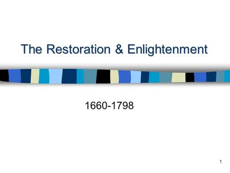 1 The Restoration & Enlightenment 1660-1798. 2 The Restoration & Enlightenment Charles II spend much of his time in France learning about French elegance.