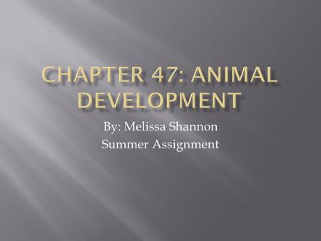 By: Melissa Shannon Summer Assignment. Occur during fertilization and each of the three successive stages that build the animal’s body. The Acrosomal.