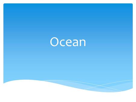 Ocean. The world is covered by oceans. 97.5 % of the earth’s water is salt water.