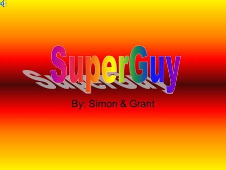 By: Simon & Grant Super guy flew above the city when he noticed something.