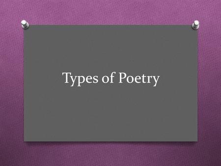 Types of Poetry. Haiku O Japanese pattern poetry that consists of three lines O Has a syllable pattern of 5—7—5 O Haiku Video Haiku Video.