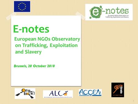 E-notes European NGOs Observatory on Trafficking, Exploitation and Slavery Brussels, 20 October 2010 1.