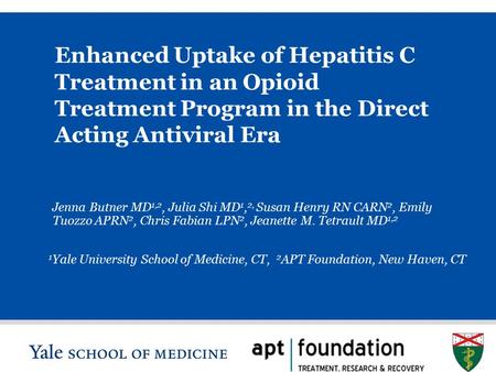 S L I D E 0 Enhanced Uptake of Hepatitis C Treatment in an Opioid Treatment Program in the Direct Acting Antiviral Era Jenna Butner MD 1,2, Julia Shi MD.