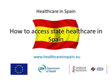 How to access state healthcare in Spain www.healthcareinspain.eu Healthcare in Spain.