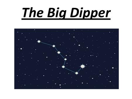 The Big Dipper. Many people mistakenly think that the Big Dipper is a constellation but it isn't, it is something called an asterism.