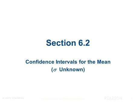 Copyright © 2015, 2012, and 2009 Pearson Education, Inc. 1 Section 6.2 Confidence Intervals for the Mean (  Unknown)