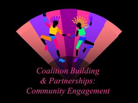 Coalition Building & Partnerships: Community Engagement.