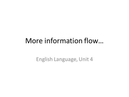 More information flow… English Language, Unit 4. Some astonishing questions about the nature of the universe have been raised by scientists exploring.