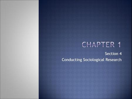 Section 4 Conducting Sociological Research.  1. Defining the Problem  2. Reviewing the Literature (work of others)  3. Form a Hypothesis (statement.