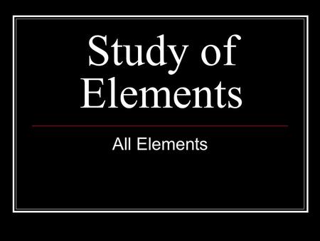 Study of Elements All Elements. Chromium Cr Hydrogen H.