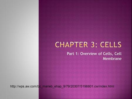 Part 1: Overview of Cells, Cell Membrane