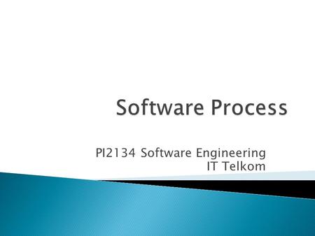 PI2134 Software Engineering IT Telkom.  Layered technology  Software Process  Generic Process (by Pressman)  Fundamental activities (by Sommerville)