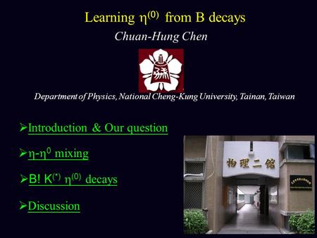 Learning  ( 0 ) from B decays Chuan-Hung Chen Department of Physics, National Cheng-Kung University, Tainan, Taiwan  Introduction & Our question  