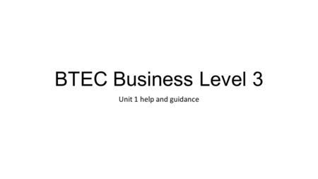 BTEC Business Level 3 Unit 1 help and guidance. P1 The important part of this task is to ensure that you define the following; The easiest solution is.