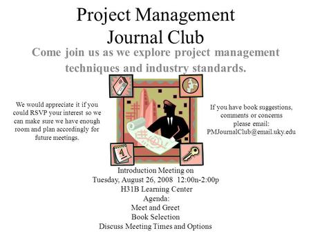 Project Management Journal Club Come join us as we explore project management techniques and industry standards. Introduction Meeting on Tuesday, August.