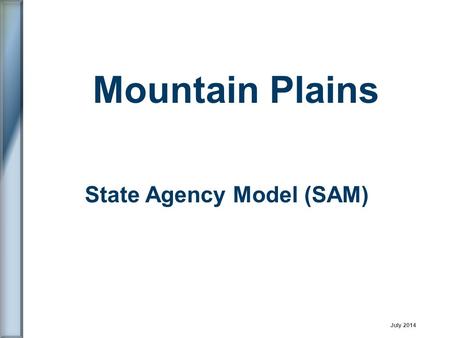 State Agency Model (SAM) Mountain Plains July 2014.