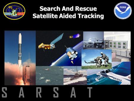 S A R S A T Search And Rescue Satellite Aided Tracking.