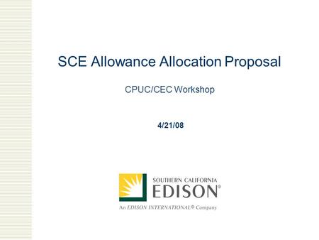 SCE Allowance Allocation Proposal CPUC/CEC Workshop 4/21/08.