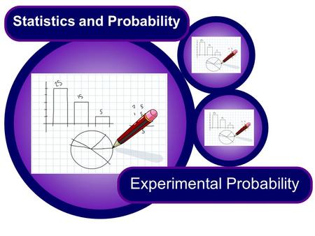 Experimental Probability Statistics and Probability.