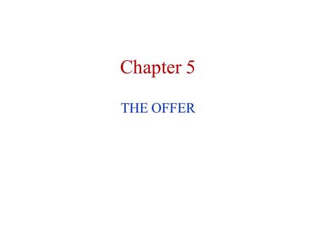 Chapter 5 THE OFFER. The Offer A dynamic offer can succeed even if selling copy is fair to poor—but dynamic copy cannot make a poor offer succeed. The.