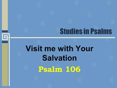 Studies in Psalms Visit me with Your Salvation Psalm 106.