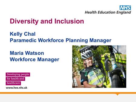 Diversity and Inclusion Kelly Chal Paramedic Workforce Planning Manager Maria Watson Workforce Manager.