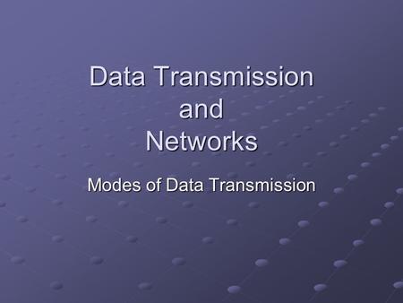 Data Transmission and Networks Modes of Data Transmission.