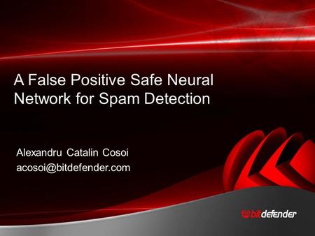 A False Positive Safe Neural Network for Spam Detection Alexandru Catalin Cosoi