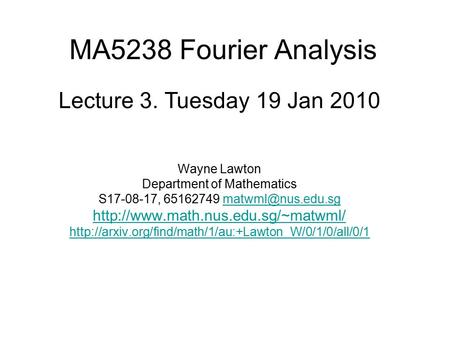 MA5238 Fourier Analysis Wayne Lawton Department of Mathematics S17-08-17, 65162749