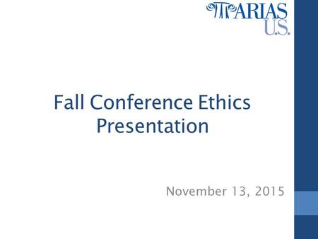 Fall Conference Ethics Presentation November 13, 2015.