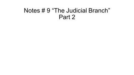 Notes # 9 “The Judicial Branch” Part 2. According to the Constitution, the Judicial Branch can set up as many courts as it wants. Lets take a look at.